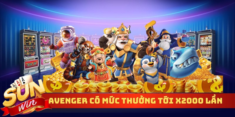 Avenger có mức thưởng tới x2000 lần