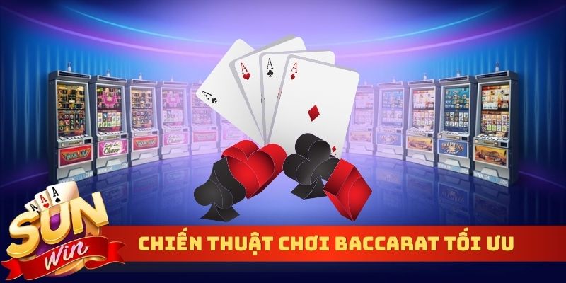 Chiến thuật chơi Baccarat tối ưu
