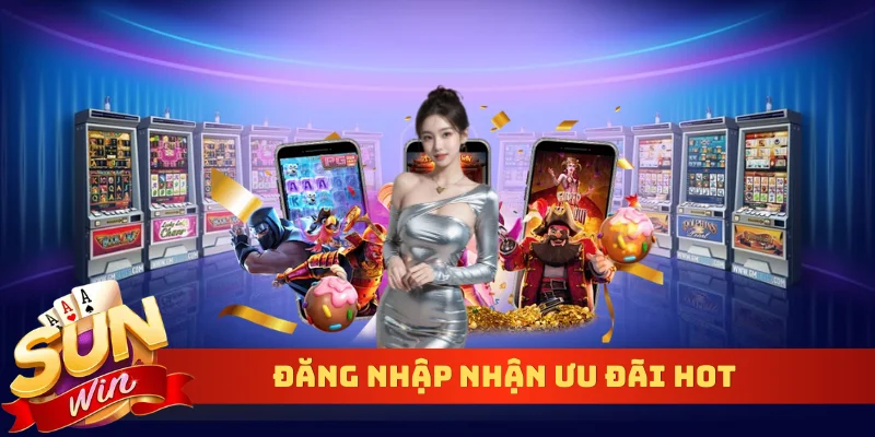 Đăng nhập nhận ưu đãi hot