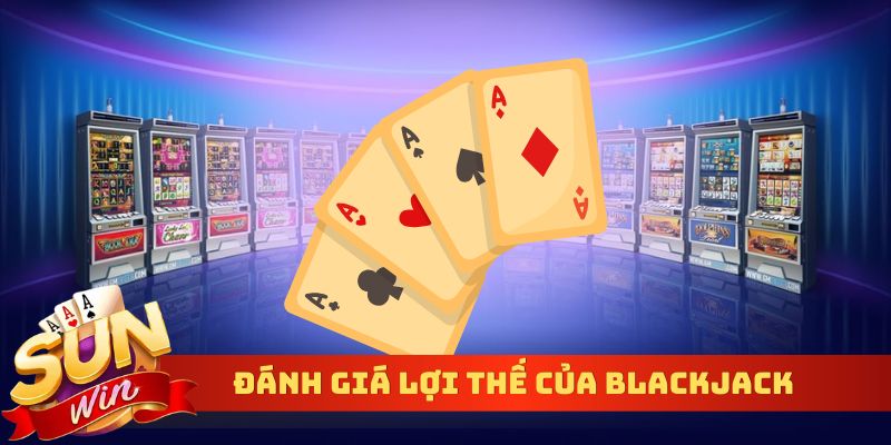Đánh giá lợi thế của Blackjack