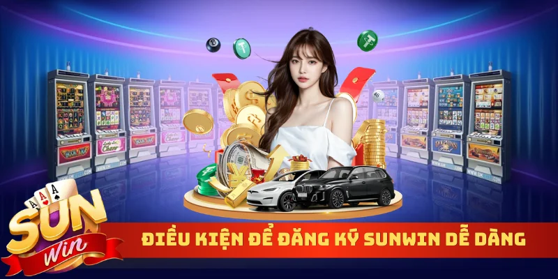 Điều kiện để đăng ký Sunwin dễ dàng