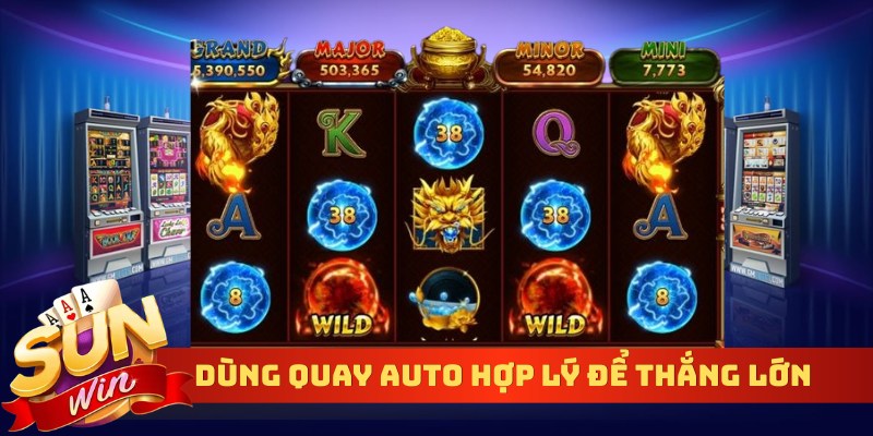 Dùng quay auto hợp lý để thắng lớn