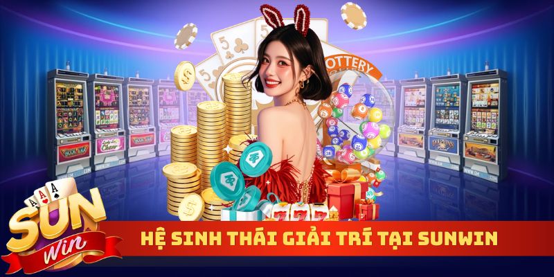 Hệ sinh thái giải trí tại Sunwin