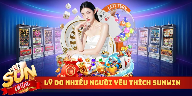Lý do nhiều người yêu thích Sunwin