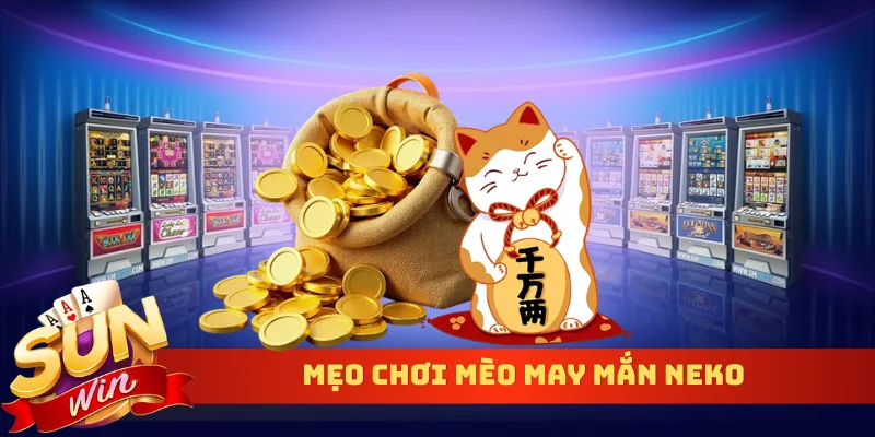 Mẹo chơi mèo may mắn Neko