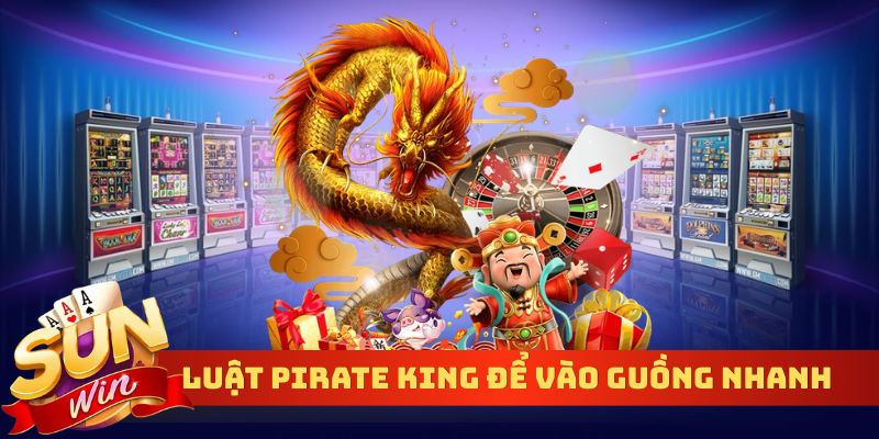 Hiểu đúng luật Pirate King để vào guồng nhanh hơn