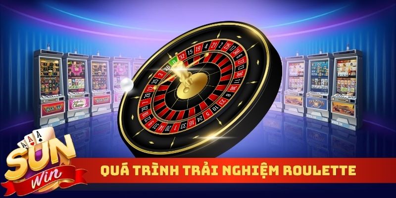 Quá trình trải nghiệm Roulette