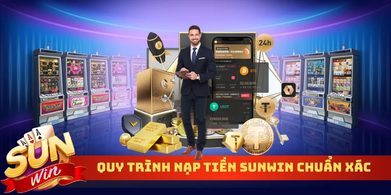 Quy trình nạp tiền Sunwin chuẩn xác