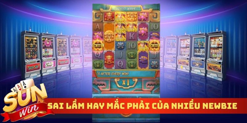 Sai lầm hay mắc phải của nhiều newbie