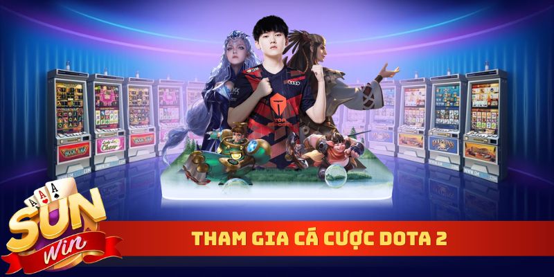 Tham gia cá cược Dota 2