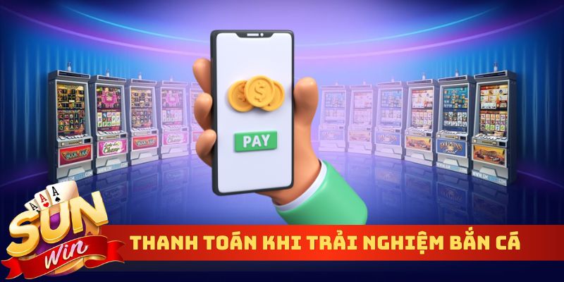 Thanh toán khi trải nghiệm bắn cá hoàng kim