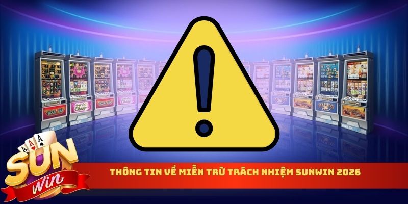 Thông tin về miễn trừ trách nhiệm Sunwin 2026