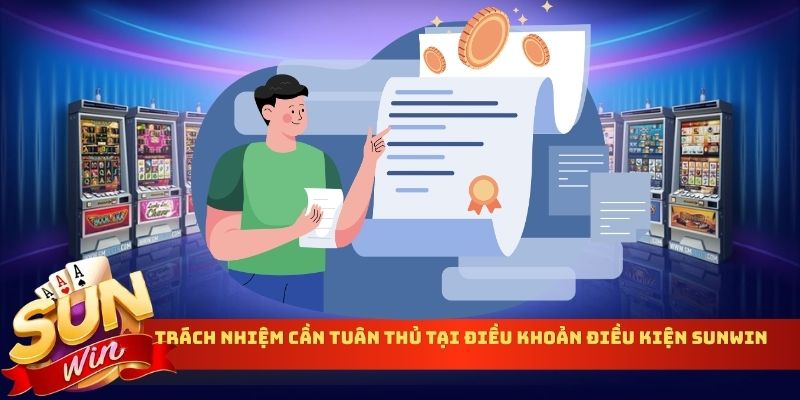 Trách nhiệm cần tuân thủ tại điều khoản điều kiện Sunwin