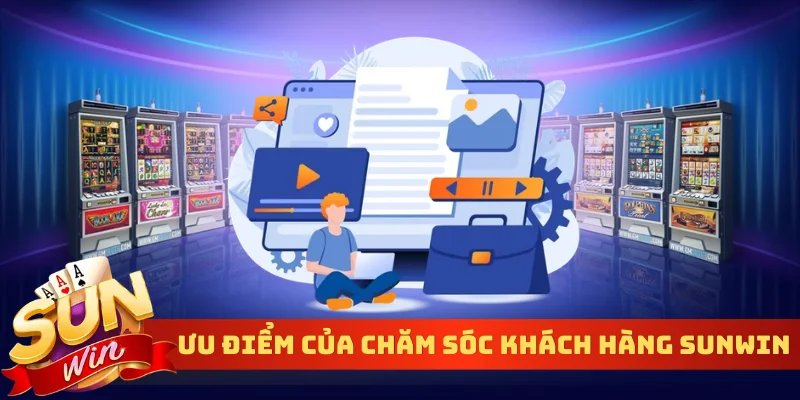 Ưu điểm đặc sắc của chăm sóc khách hàng Sunwin